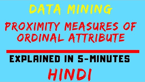 Proximity Measures Of Ordinal Attributes Explained With Example in Hindi