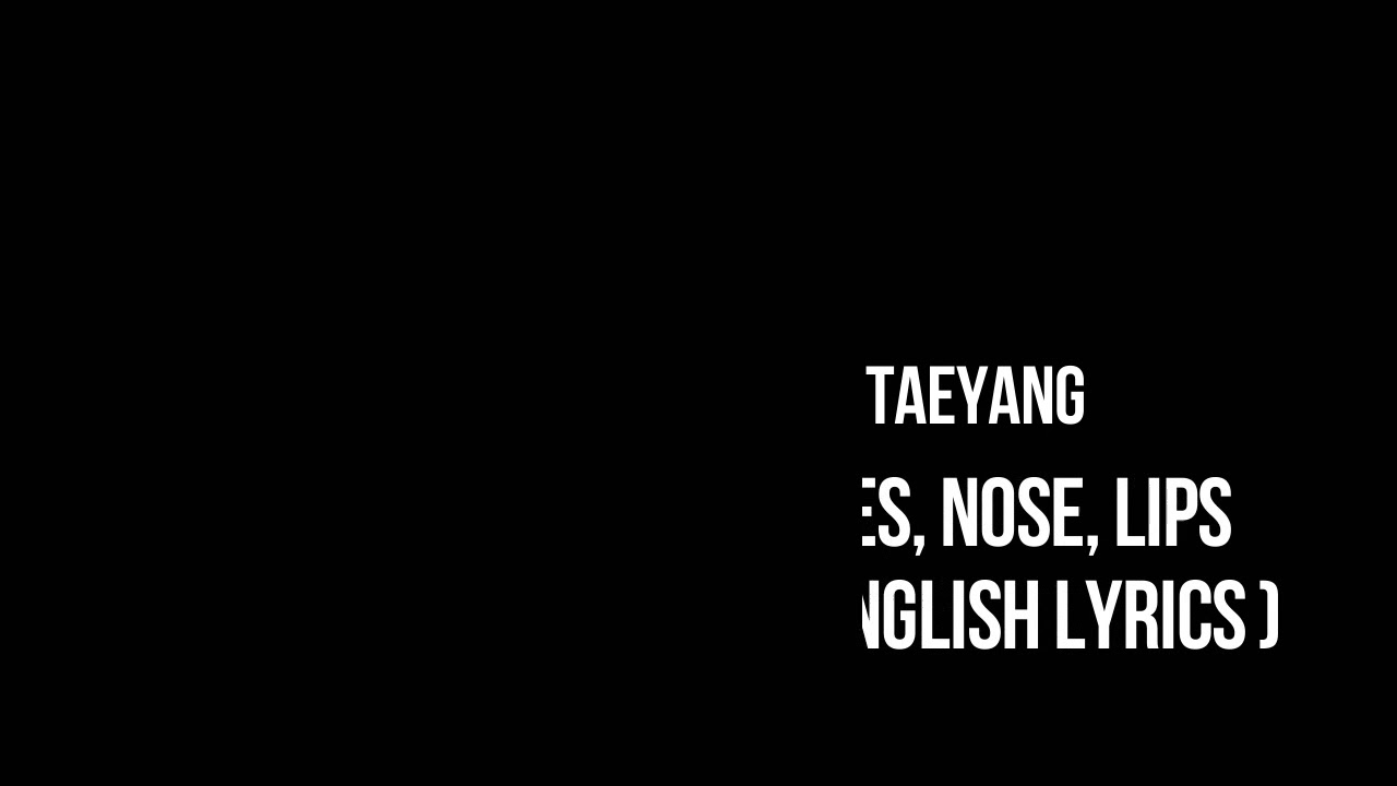 Taeyang Eyes, Nose, Lips (English Lyrics) UNOFFICIAL YouTube