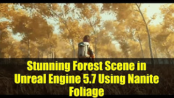 Stunning Forest Scene in Unreal Engine 5.7 Using Nanite Foliage