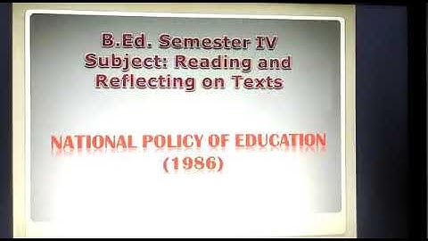 B.Ed sem-4 sub. - Reading and reflecting on texts Topic - National policy of education (1986)