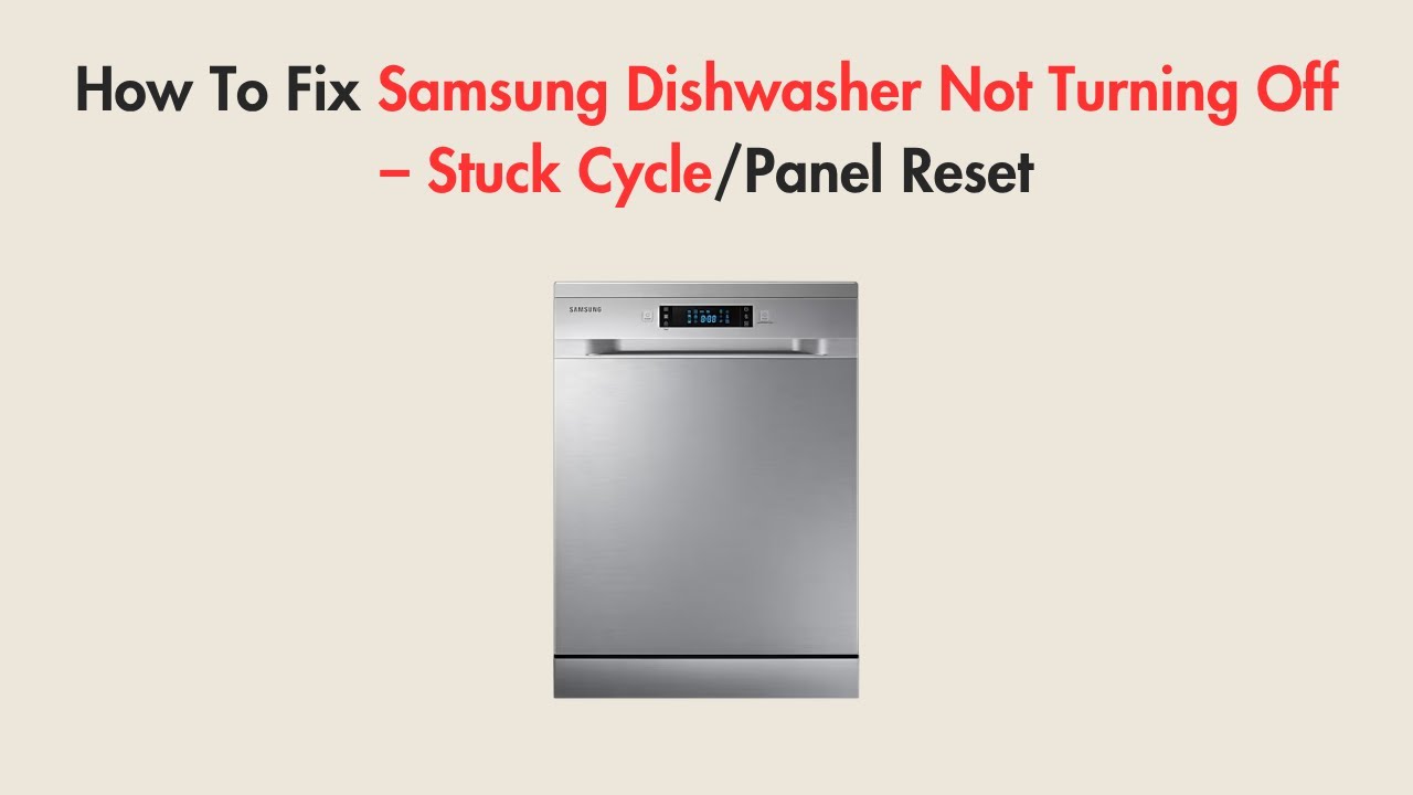 Samsung Dishwasher Won't Turn Off: Quick Fixes and Solutions