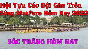 Sóc Trăng Hội Tựu Các Đội Ghe Trên Sông Maspero Hôm Nay Đông Vui 2022  | Sông Nước Miền Tây
