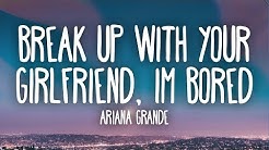 Ariana Grande -  ​Break up with your girlfriend, i'm bored (Lyrics)