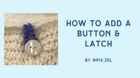How to add button and latch to crochet panels - By Pix.zel