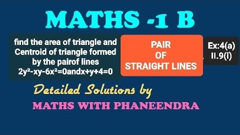 find the area of triangle and Centroid of triangle formed by the pairof lines 2y²-xy-6x²=0andx+y+4=0