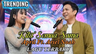 Kita Semua Sama  April Ft Ariel Noah  Lagu Terbaru 2026 Paling Viral U0026 Menyentuh Hati