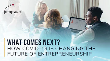 What Comes Next? How COVID-19 is Changing the Future of Entrepreneurship