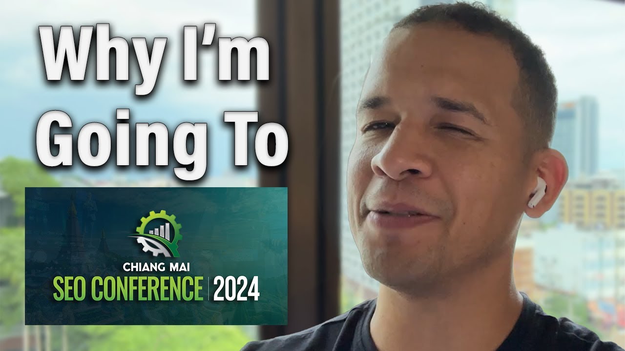 Why I’m Going To The Chiang Mai SEO Conference 2024 - YouTube