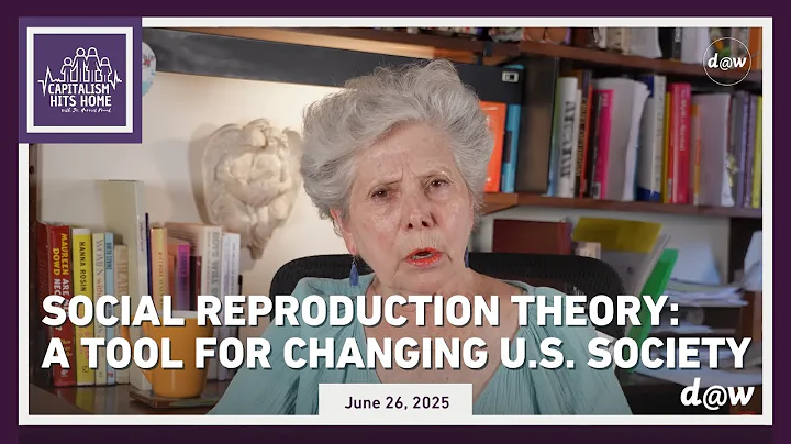 Capitalism Hits Home: Social Reproduction Theory: A Tool for Changing U.S. Society
