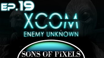 Sons of Pixels - X-Com: Enemy Unknown [Vengence Feels Good] (Ep.19)