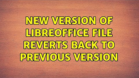 Ubuntu: New version of LibreOffice file reverts back to previous version (3 Solutions!!)
