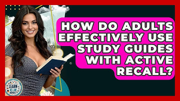 How Do Adults Effectively Use Study Guides With Active Recall? - Learn As An Adult
