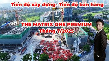 Tiến độ mới nhất The Matrix One Premium tháng 7/2025 - Mở bán shop khối đế tòa nhà