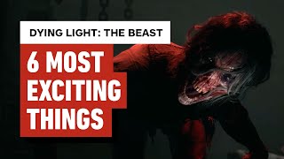 The 6 Most Exciting Things About Dying Light: The Beast