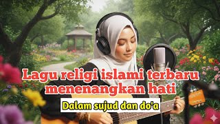 Dalam sujud dan do'a ~ Lagu religi islami terbaru menenangkan hati❤💞