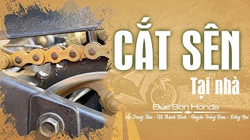 Video 06: Cắt Sên và Tăng Sên (Xích) Tại Nhà | ĐỨC SƠN HONDA CÂY GÁO