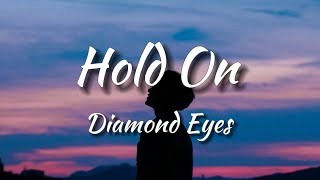 Diamond Eyes - Hold On (Lyrics)
