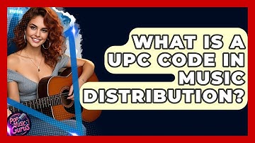 What Is A UPC Code In Music Distribution? - Pop Music Gurus