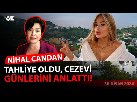 NİHAL CANDAN ÇIKTI, CEZAEVİ GÜNLERİNİ ANLATTI!