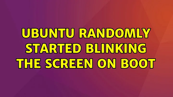 Ubuntu: Ubuntu randomly started blinking the screen on boot