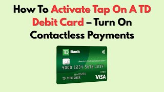 How To Activate Tap On A TD Debit Card – Turn On Contactless Payments