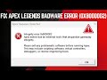 How to Fix Apex Legends Badware Error (0x8000002)