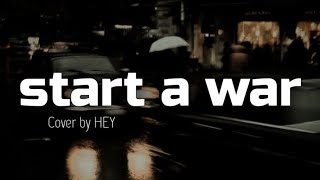 start a war - cover by HEY