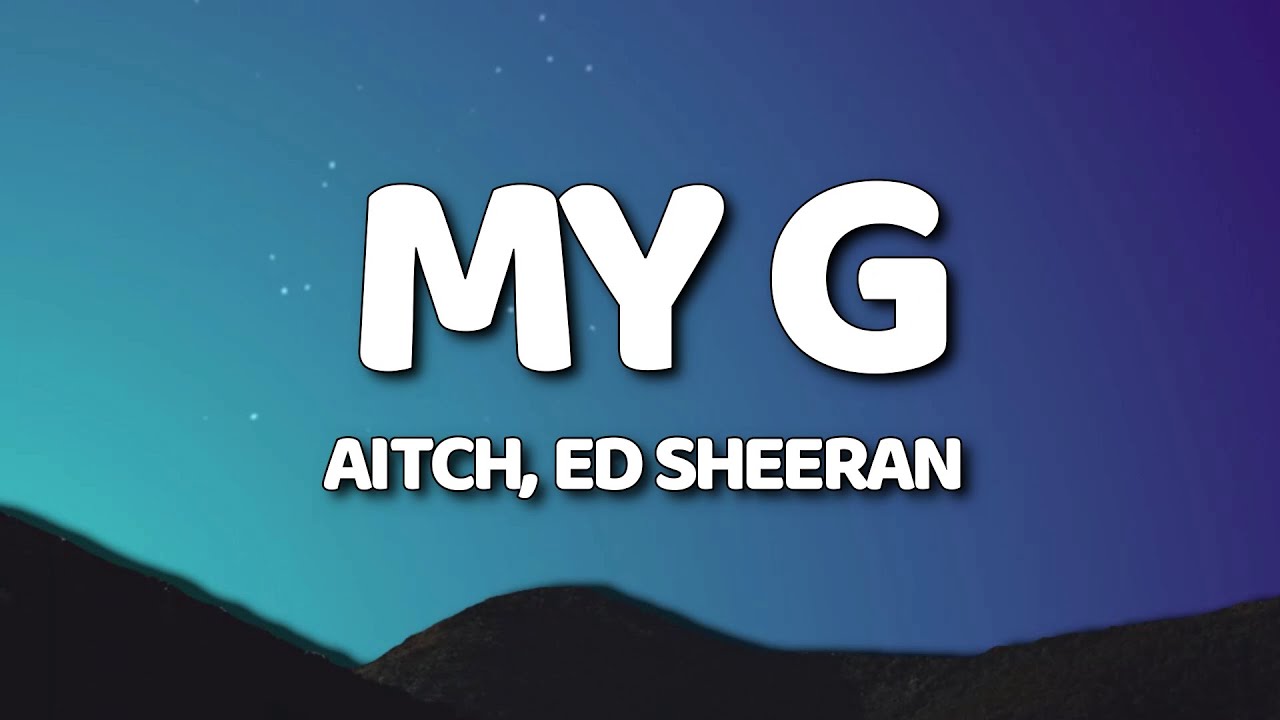 Aitch Ed Sheeran   My G LyricsLyric Video