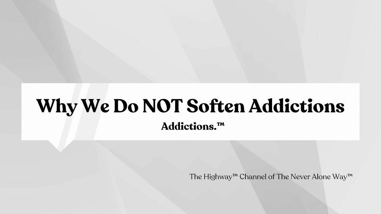 Addictions.™ - Why We Do NOT Soften Addictions