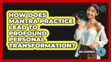 How Does Mantra Practice Lead To Profound Personal Transformation? - Holy Harmonies