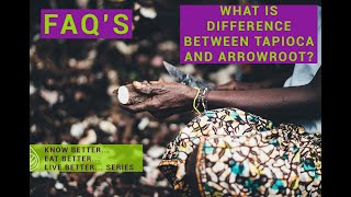 FAQ - What is the difference between Tapioca and Arrowroot? Information
