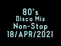80's Disco Mix Non-Stop 18/Apr/2021 From Japan ディスコ ノンストップ