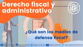 ¿Qué son los medios de defensa fiscal?