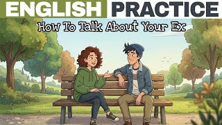 Daily English Conversation: HOW TO TALK ABOUT EX || Learn English Fast