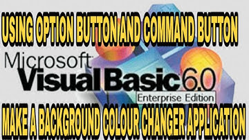 USING OPTION BUTTON AND COMMAND BUTTON MAKE A BACKGROUND COLOUR CHANGER APPLICATION IN VISUAL BASIC