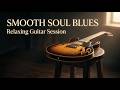 Deep Soulful Slow Blues Guitar – Late Night Blues for Relax, Study & Emotional Mood
