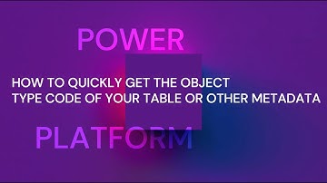 How to quickly get the Object Type Code of your Table or Other Metadata