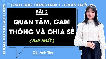 Giáo dục công dân Lớp 7 Bài 2: Quan tâm, cảm thông và chia sẻ - Trang 11, 15 | Chân trời sáng tạo