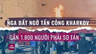 Nga bất ngờ tấn công xuyên biên giới, gần 1.800 người dân Kharkov, Ukraine hốt hoảng sơ tán| VTC Now