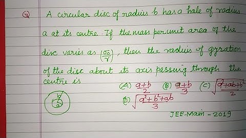 A circular disc of radius b has a hole of radius a at its centre if the mass per unit. | jee physics