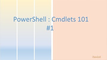 Powershell Cmdlet 101 : Introduction