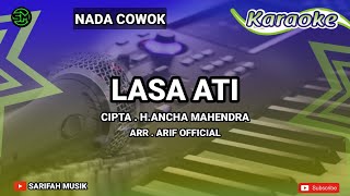 KARAOKE - LASA ATI | CIPT. H ANCHA MAHENDRA NADA COWOK   LIRIK