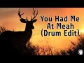 You Had Me At Meah (Drum Edit)