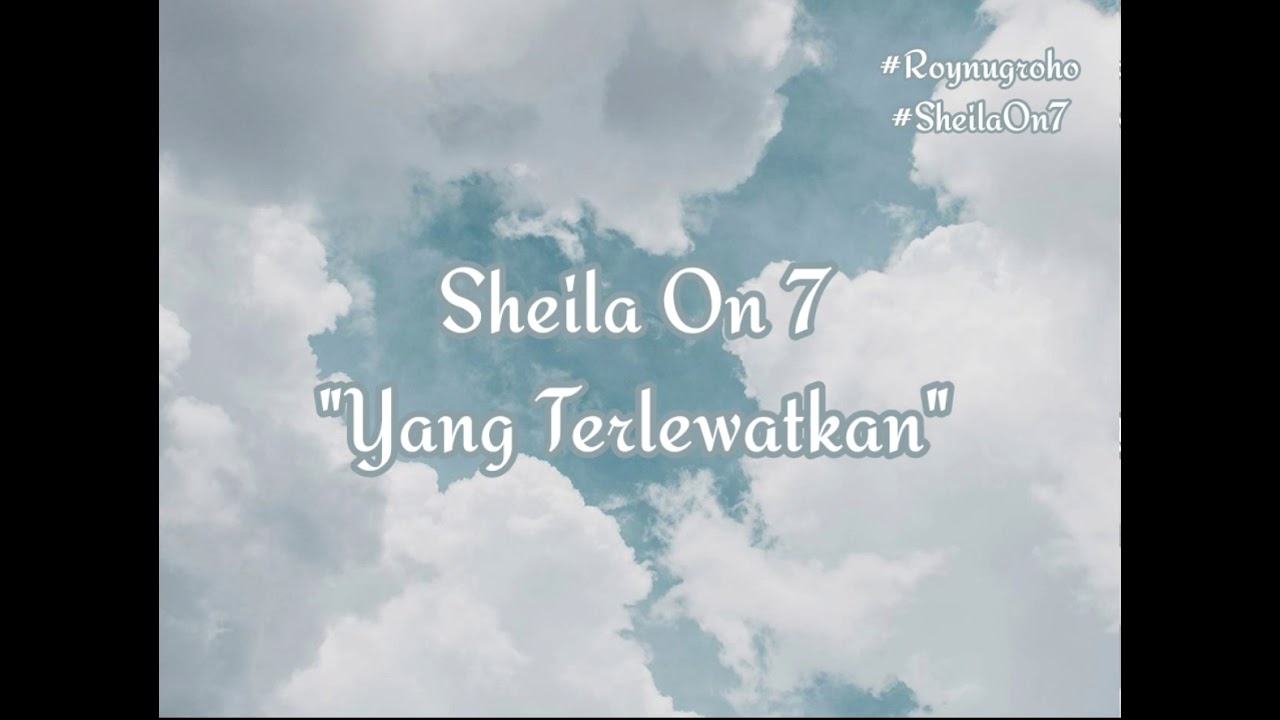 Sheila On 7 - Yang Terlewatkan (Lirik) - YouTube