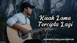 Download lagu KISAH LAMA TERCIPTA LAGI | Slowrock Nostalgia Populer
