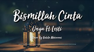 BISMILLAH CINTA - UNGU FT LESTI | COVER BY NABILA MAHARANI | COVER AND LIRIK