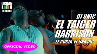 Смотреть клип El Taiger, Harryson, Dj Unic Le Gusta El Ona Oh!