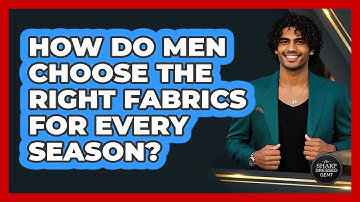 How Do Men Choose The Right Fabrics For Every Season? - The Sharp Dressed Gent