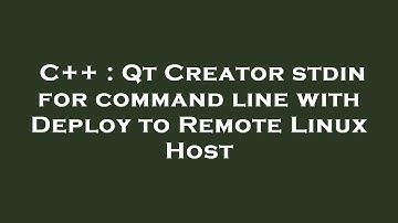 C++ : Qt Creator stdin for command line with Deploy to Remote Linux Host