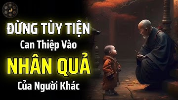 ĐỪNG TÙY TIỆN XEN VÀO NHÂN QUẢ CỦA NGƯỜI KHÁC | THUẬT CỔ NHÂN